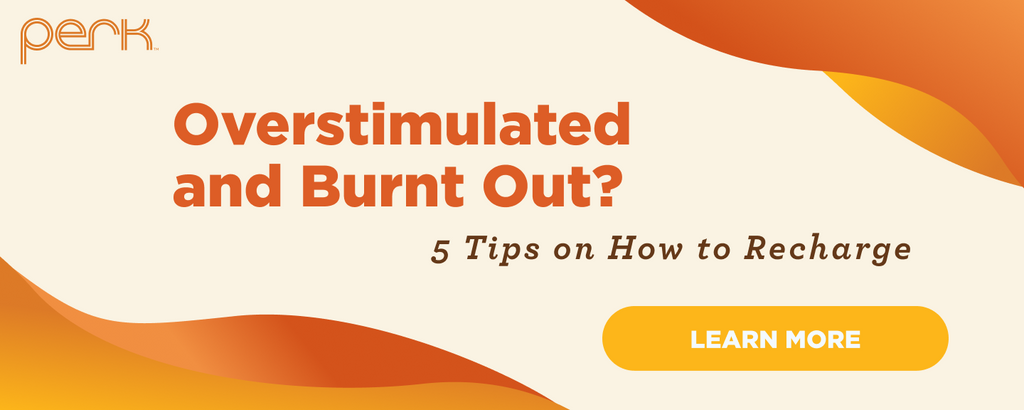 Overstimulated and Burnt Out? 5 Tips on How to Recharge